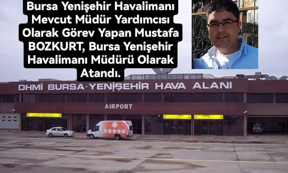 Yenişehir Havalimanı Müdürü Mustafa BOZKURT oldu